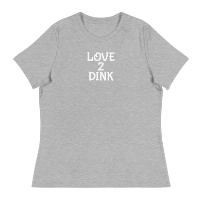 Love 2 Dink Women's Relaxed T-Shirt