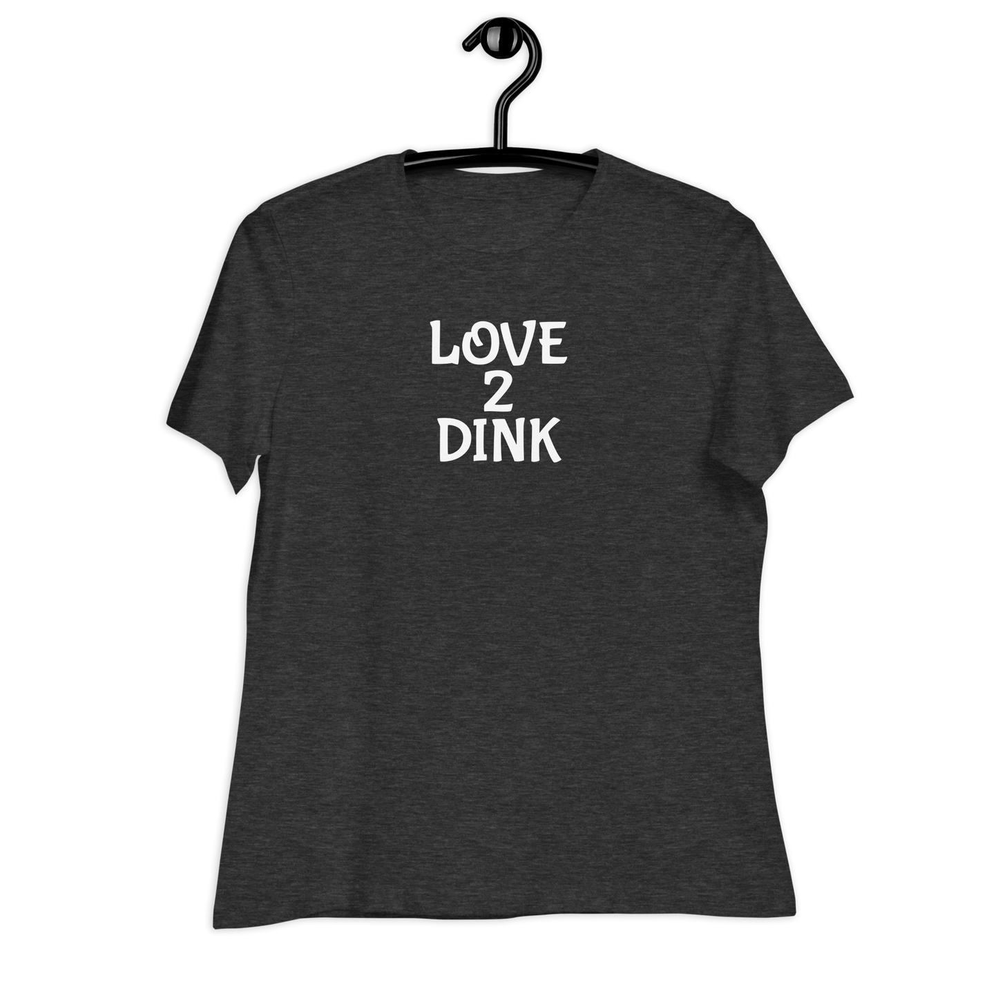 Love 2 Dink Women's Relaxed T-Shirt